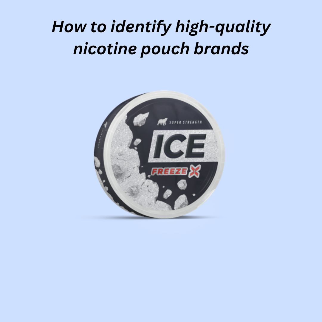 How to identify high-quality nicotine pouch brands